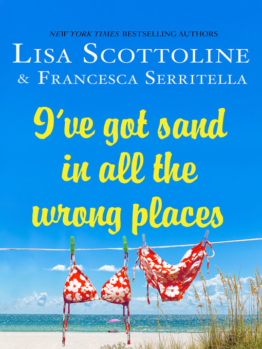 Title details for I've Got Sand In All the Wrong Places by Lisa Scottoline - Available